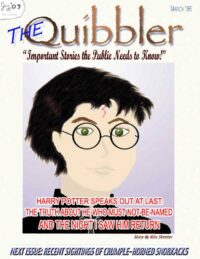 The Quibbler publishes Rita Skeeter’s interview with Harry in the March issue The Quibbler publishes Rita Skeeter’s interview with Harry in the March issue